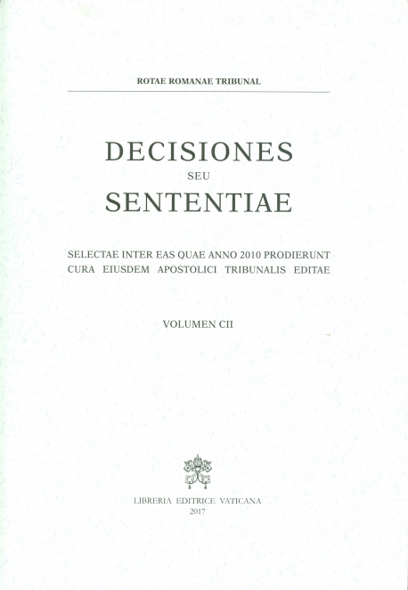 DECISIONES SEU SENTENTIAE. SELECTAE INTER EAS QUAE ANNO 2010 PRODIERUNT CURA EIUSDEM APOSTOLICI TRIBUNALIS EDITAE VOLUMEN CI