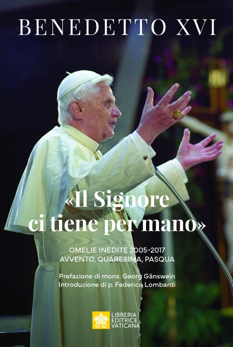 «IL SIGNORE CI TIENE PER MANO» Omelie inedite 2005-2017 Avvento, Quaresima, Pasqua
