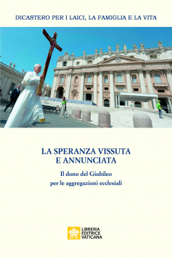 LA SPERANZA VISSUTA E ANNUNCIATA Il dono del Giubileo per le aggregazioni ecclesiali