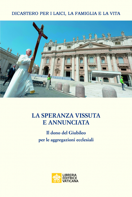 LA SPERANZA VISSUTA E ANNUNCIATA Il dono del Giubileo per le aggregazioni ecclesiali