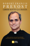 LIBERI SOTTO LA GRAZIA Alla scuola di Sant'Agostino di fronte alle sfide della storia