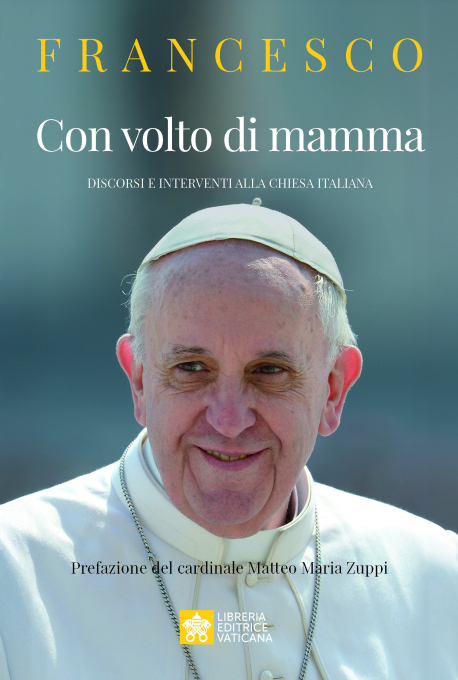 CON VOLTO DI MAMMA Discorsi e interventi alla Chiesa italiana