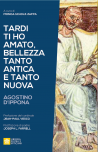 TARDI TI HO AMATO, BELLEZZA TANTO ANTICA E TANTO NUOVA Agostino D'Ippona