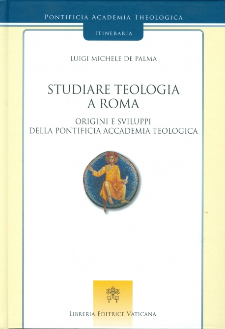 STUDIARE TEOLOGIA A ROMA. ORIGINI E SVILUPPI DELLA PONTIFICIA ACCADEMIA TEOLOGICA