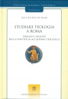 STUDIARE TEOLOGIA A ROMA. ORIGINI E SVILUPPI DELLA PONTIFICIA ACCADEMIA TEOLOGICA