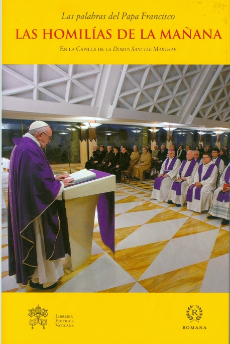 LAS HOMILIAS DE LA MANANA. EN LA CAPILLA DE LA DOMUS SANCTAE MARTHAE