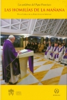 LAS HOMILIAS DE LA MANANA. EN LA CAPILLA DE LA DOMUS SANCTAE MARTHAE