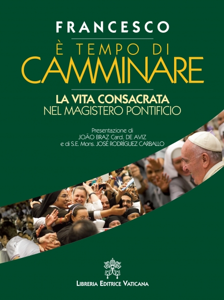 E' TEMPO DI CAMMINARE. LA VITA CONSACRATA NEL MAGISTERO PONTIFICIO