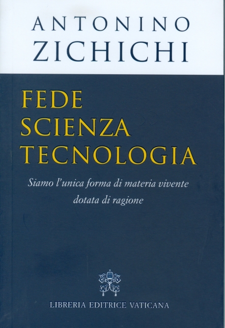 Fede scienza tecnologia - Siamo l'unica forma di materia vivente dotata di ragione