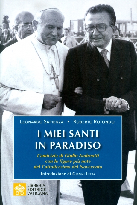 I MIEI SANTI IN PARADISO. L'AMICIZIA DI GIULIO ANDREOTTI CON LE FIGURE DEL CATTOLICESIMO DEL NOVECENTO