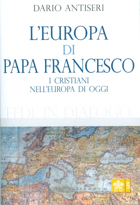L'EUROPA DI PAPA FRANCESCO. I cristiani nell'Europa di oggi