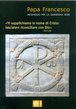 «VI SUPPLICHIAMO IN NOME DI CRISTO: LASCIATEVI RICONCILIARE CON DIO» (9 Cor 5,20) Messaggio per la Quaresima 2020