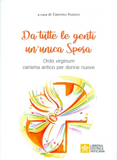 DA TUTTE LE GENTI UN’UNICA SPOSA Commenti all’Istruzione Ecclesiae Sponsae Imago sull’Ordo virginum