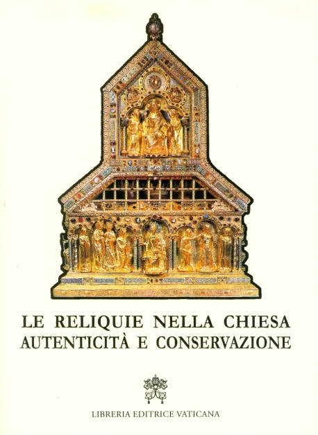 LE RELIQUIE NELLA CHIESA: AUTENTICITA' E CONSERVAZIONE