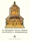 LE RELIQUIE NELLA CHIESA: AUTENTICITA' E CONSERVAZIONE
