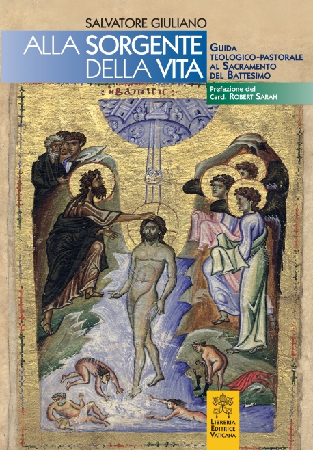 ALLA SORGENTE DELLA VITA. GUIDA TEOLOGICO PASTORALE AL SACRAMENTO DEL BATTESIMO