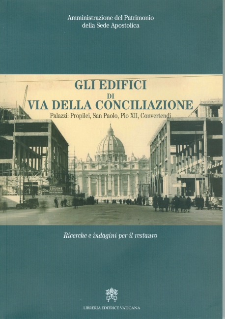 GLI EDIFICI DI VIA DELLA CONCILIAZIONE PALAZZI: PROPILEI,SAN PAOLO,PIO XII,CONVERTENDI