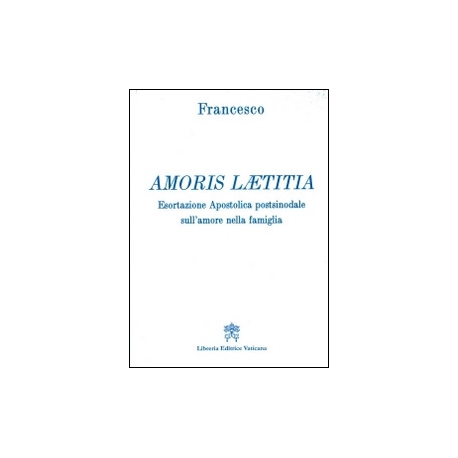 AMORIS LAETITIA. Esortazione apostolica postsinodale sull'amore nella famiglia