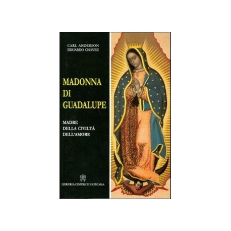 Madonna di Guadalupe. Madre della civiltà dell'amore