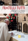 FRATELLI TUTTI Dialogo e profezia Commento all’Enciclica di Papa Francesco - Testo incluso