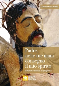 PADRE, NELLE TUE MANI CONSEGNO IL MIO SPIRITO