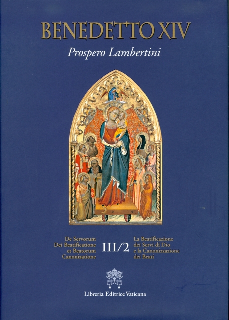 LA BEATIFICAZIONE DEI SERVI DI DIO E LA CANONIZZAZIONE DEI BEATI. VOL. III/2