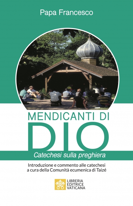 MENDICANTI DI DIO Catechesi sulla preghiera