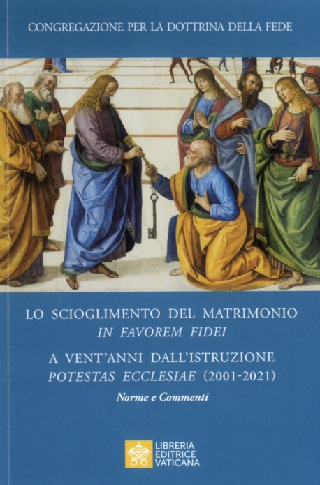 LO SCIOGLIMENTO DEL MATRIMONIO IN FAVOREM FIDEI A vent’anni dall’Istruzione Potestas Ecclesiae (2001-2021) Norme e Commenti