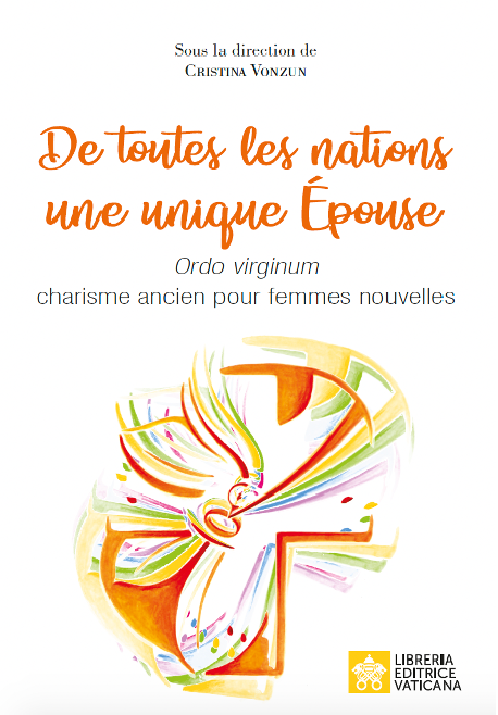 DE TOUTES LES NATIONS UNE UNIQUE ÉPOUSE Ordo virginum charisme ancien pour femmes nouvelles