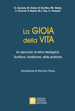 LA GIOIA DELLA VITA Un percorso di etica teologica: Scrittura, tradizione, sfide pratiche