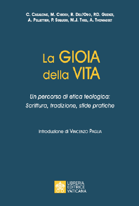 LA GIOIA DELLA VITA Un percorso di etica teologica: Scrittura, tradizione, sfide pratiche
