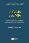 LA GIOIA DELLA VITA Un percorso di etica teologica: Scrittura, tradizione, sfide pratiche